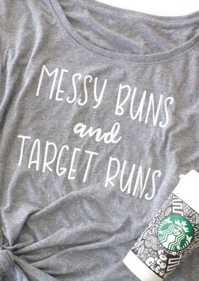 

Messy Buns And Target Runs T-Shirt O-neck women fashion tees slogan sarcasm tees ladies gift casual tops graphic goth shirt-K008