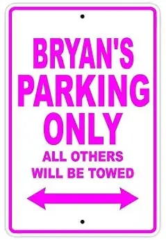 

Bryan's Parking Only All Others Will Be Towed Caution Warning Notice Aluminum Metal Sign