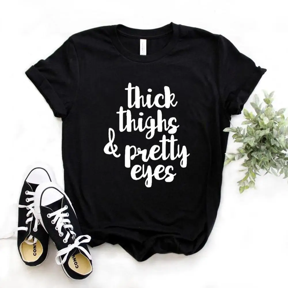 

Thick Thighs Pretty Eyes Print Women Tshirt Summer Hipster Funny T-shirt Gift Lady Yong Girl Top Tee 6 Color Drop Ship