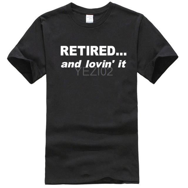 

RETIRED... and lovin' it T-Shirt - Loving Retirement Funny Age Mens Gift Top