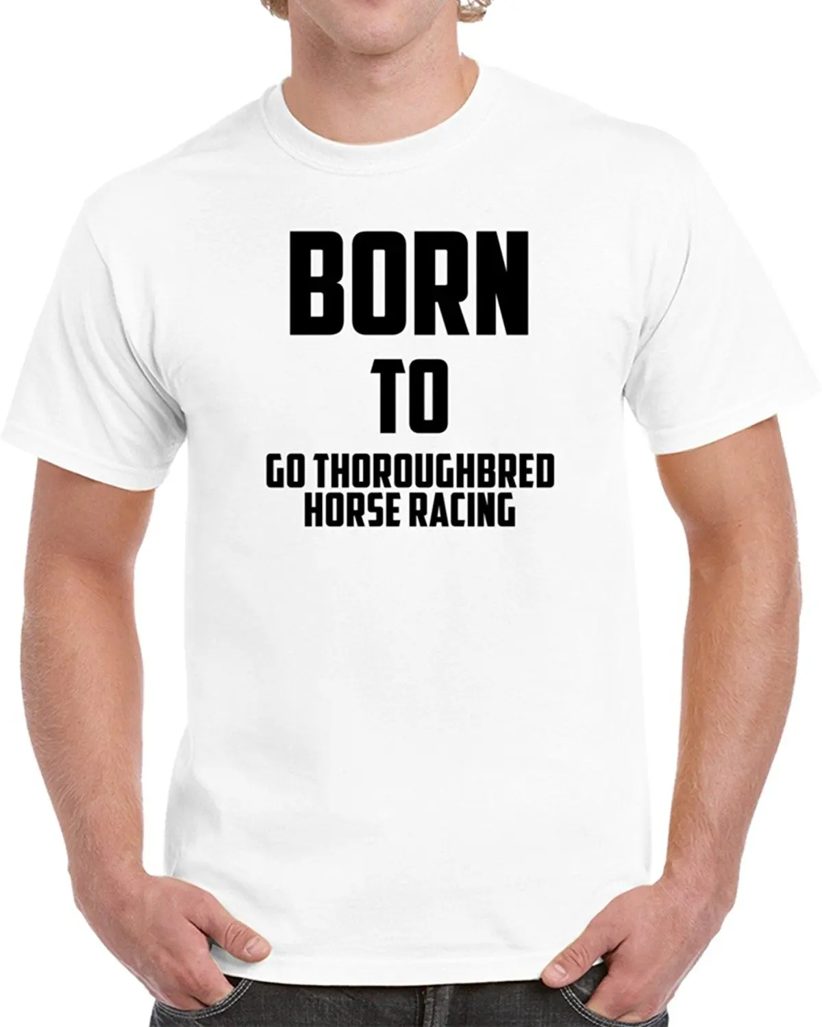 

Born To Go Thoroughbred Horse Racinger Unisex T Shirt Style Vintage Tees Short Sleeve Funny Top Tee Summer O-Neck Tops
