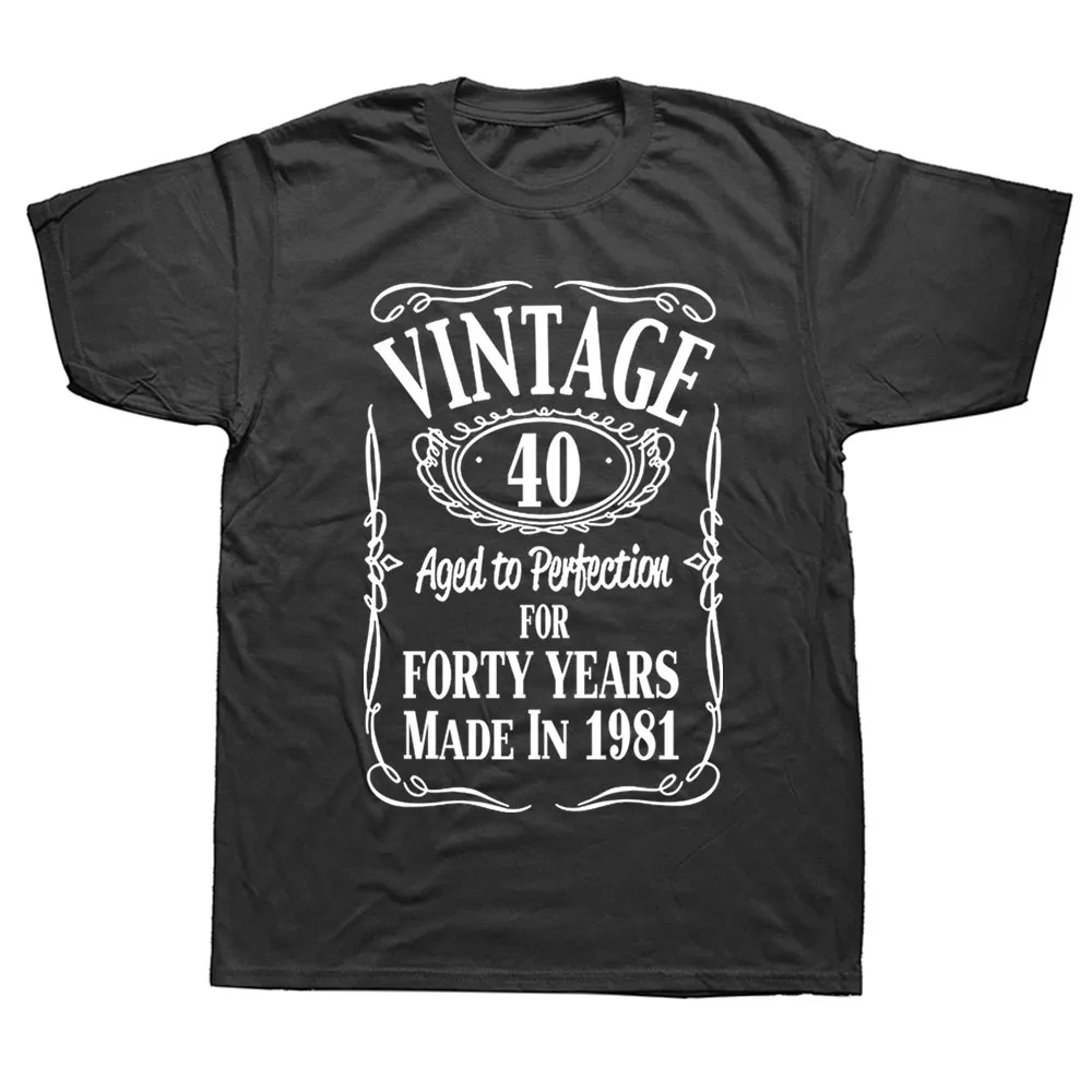 

40th Birthday Vintage Made In 1981 Funny Printed T-Shirt Fashion New Cotton Short Sleeve T Shirts O-Neck Harajuku