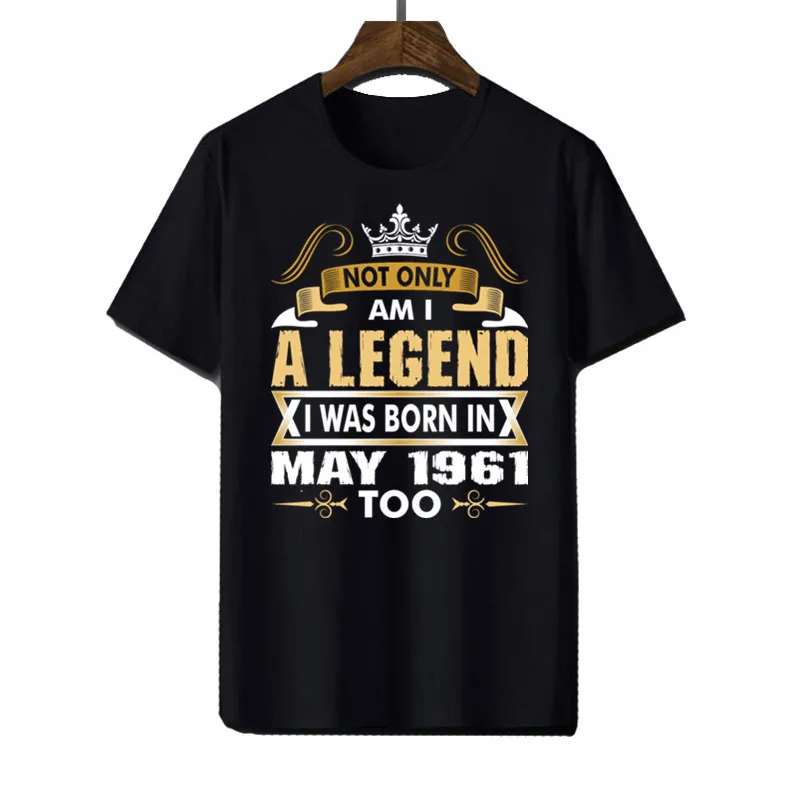 

Not Only Am I A Legend I Was Born In May 1961 Oversized Quick-drying t shirt Mens Loose goth streetwear big size graphic tops