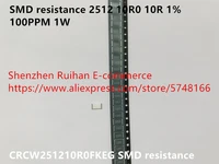 original new 100 crcw251210r0fkeg smd resistance 2512 10r0 10r 1 100ppm 1w inductor