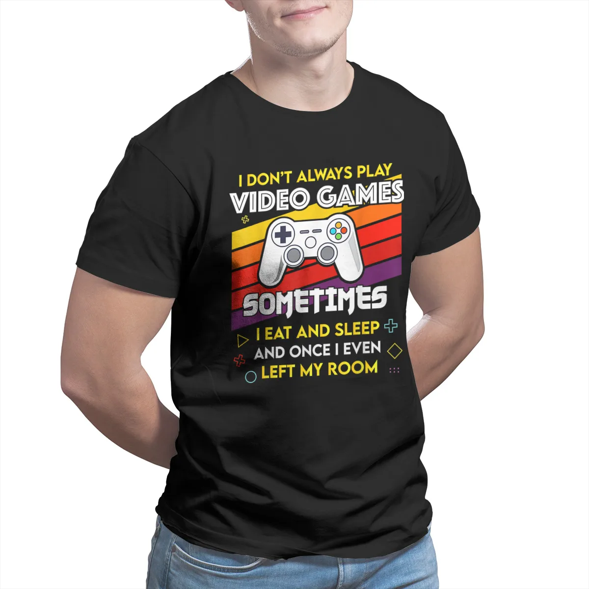 

I Don't Always Play Video Games Funny Gift For Tees T Shirt Essentials Vintage Sleeve Streetwear Tops Plus Size Clothing 7698