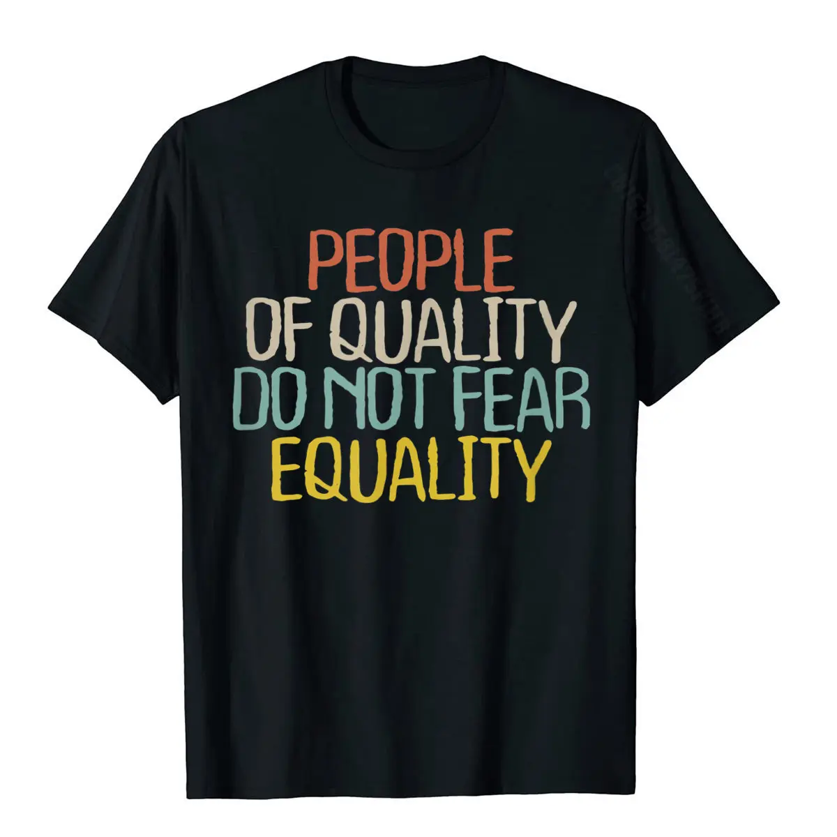 Funny People Of Quality Do Not Fear Equality Novelty Gift T-Shirt Camisa Cotton Men Tops & Tees Gift Plain T Shirt