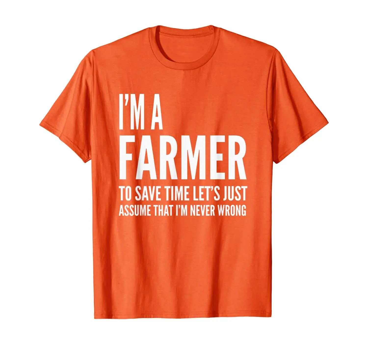 

Farmer Funny Gift - I'm A Farmer To Save Time Let's Assume T-Shirt