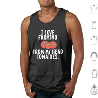 i love farming from my head tomatoes tank tops vest 100 cotton farming farmer farming joke farming jokes farmer