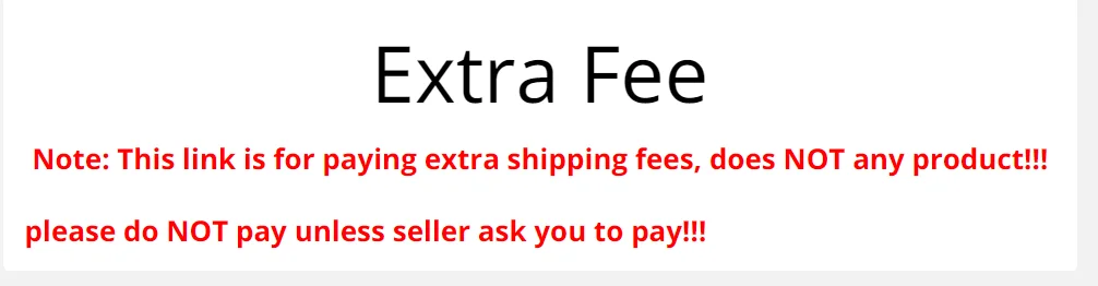 

Link for extra shipping fees, does NOT include any product!!! Do NOT pay unless seller ask you to pay!!!