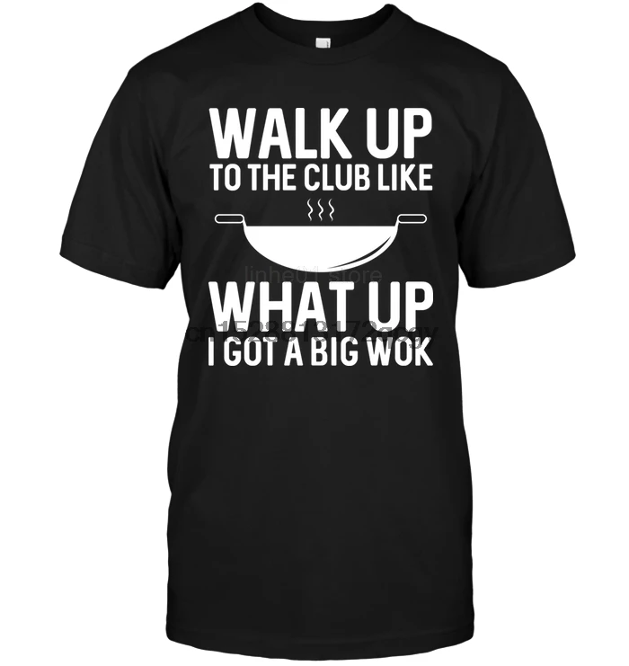 

Brand Walk Up To The Club Like What Up I Got A Big Wok 2020 Summer Men Short Sleeve T-Shirt