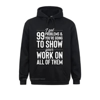 wholesale mens hoodies i got 99 problems show your work on all of them men oversized hoodie sweatshirts hoods comfortable