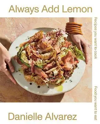 

Always Add Lemon: You Want to Recipes Cook Food You Want to Eat