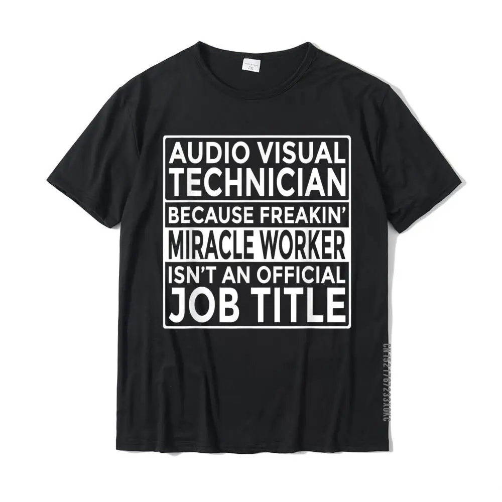 

AV Tech Gift Audio Visual Technician Freakin' Miracle Worker T-Shirt T Shirts For Men Normal Tees Classic Unique Cotton