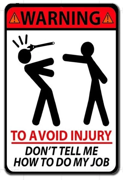 

Metal Tin Sign Poster Wall Plaque Warning TO AVOID INJURY DON'T TELL ME HOW TO DO MY JOB FUNNY METAL SIGN
