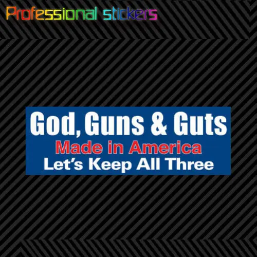 

God Guns & Guts Made In America Let's Keep All Three Bumper Sticker Die Cut Stickers for Cars, Bicycles, Laptops, Motos