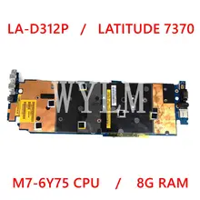 LA-D312P Mainboard For DELL LATITUDE 13 7370  M7-6Y75 CPU 8GB RAM Laptop Motherboard CN-0KYNNJ CN KYNNJ Tested work