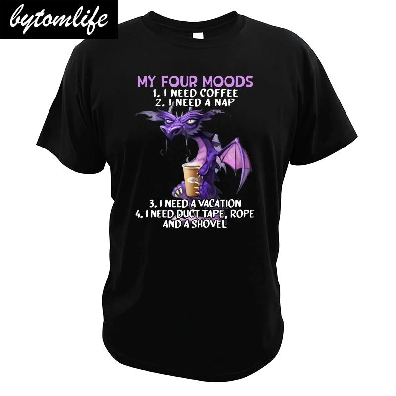 

My Four-Moods T Shirt I Need Coffee I Need A Nap Dragon Coffee Lover Vacation EU Size High Quality Top Tees