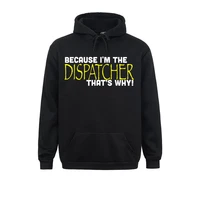 masculine long sleeve hoodies father day slim fit sportswear mens sweatshirts because im the dispatcher thats why funny gift