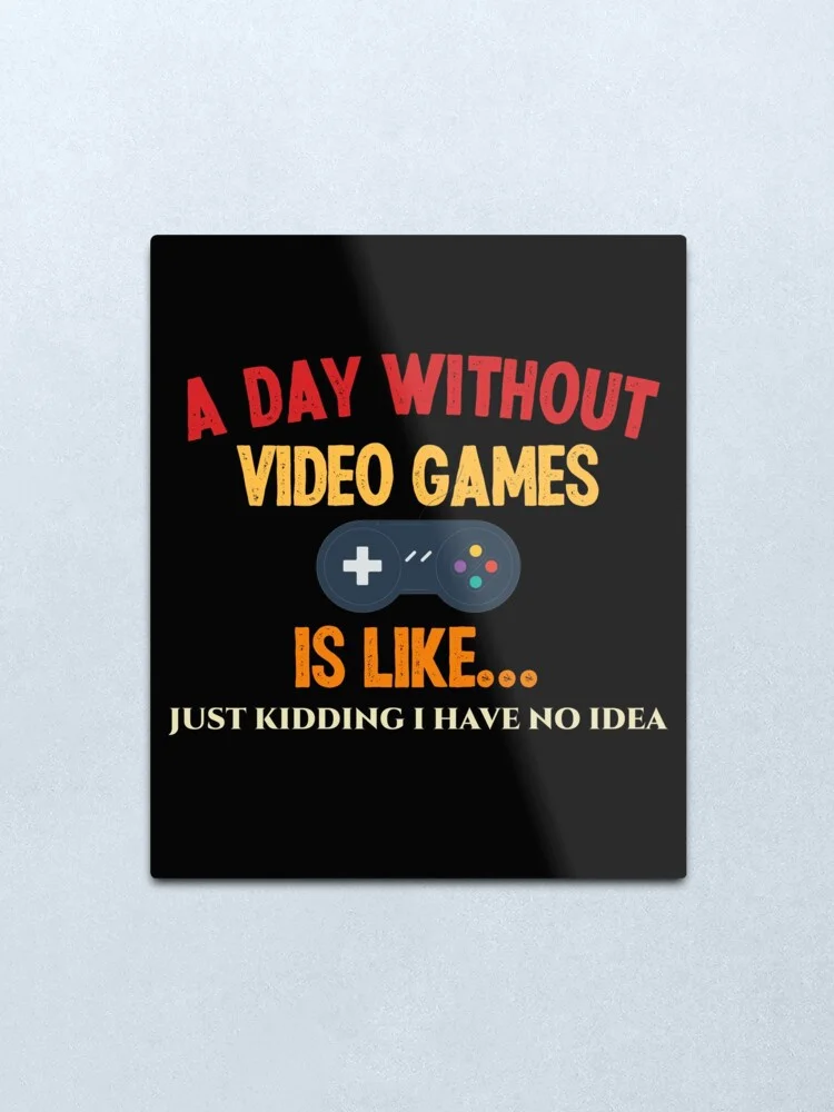 День без видео игры похожа на... Просто шучу я не знаю что металлическая печать