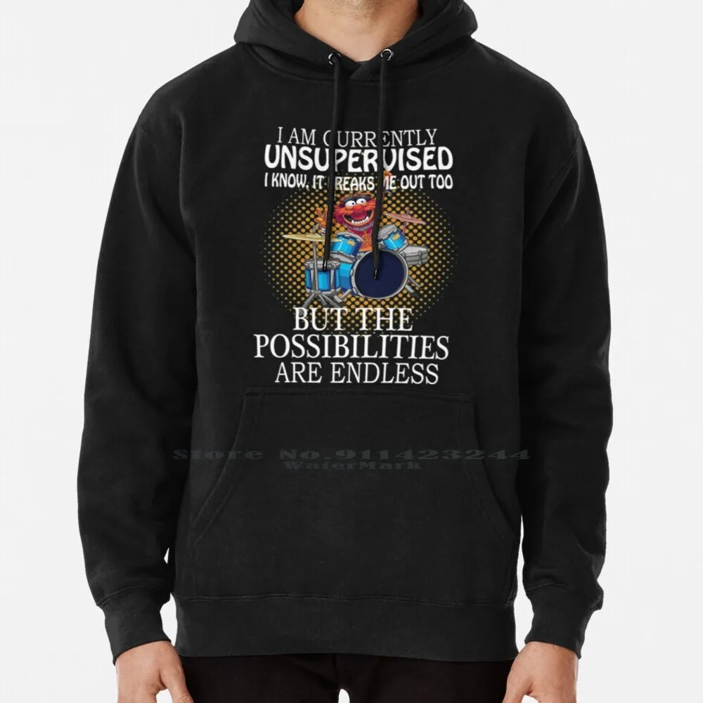 

Animal Drummer , I Am Currently Unsupervised I Know It Freaks Me Out Too But Possibilities Are Endless Hoodie Sweater 6xl