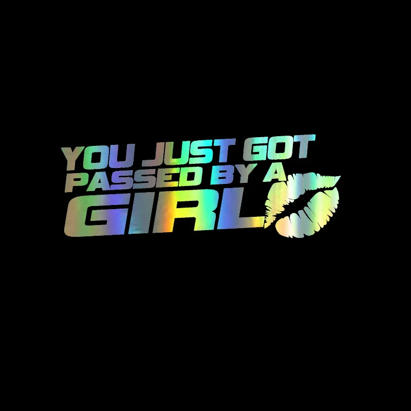 

Fashion Car Sticker YOU JUST GOT PASSED BY A GIRL Fun Vinyl Car-styling Decal Black Silver Laser Sunscreen Waterproof 15cm*5.5cm