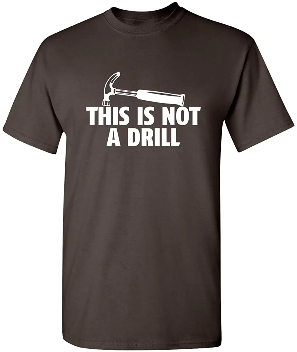 

This Is Not A Drill Novelty Tools Hammer Builder Woodworking Mens Funny T Shirt Men's T-shirt