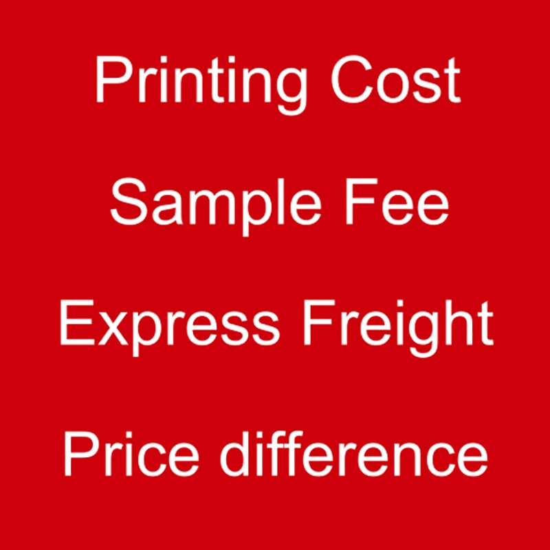 

$1 Printing Cost / Sample Fee / Express Freight / Price difference