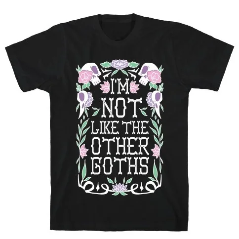 I'm Not Like The Other Goths T-Shirt