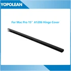 Новая крышка шарнира сцепления для MacBook Pro 15 дюймов A1286 2010 2011 2012 года