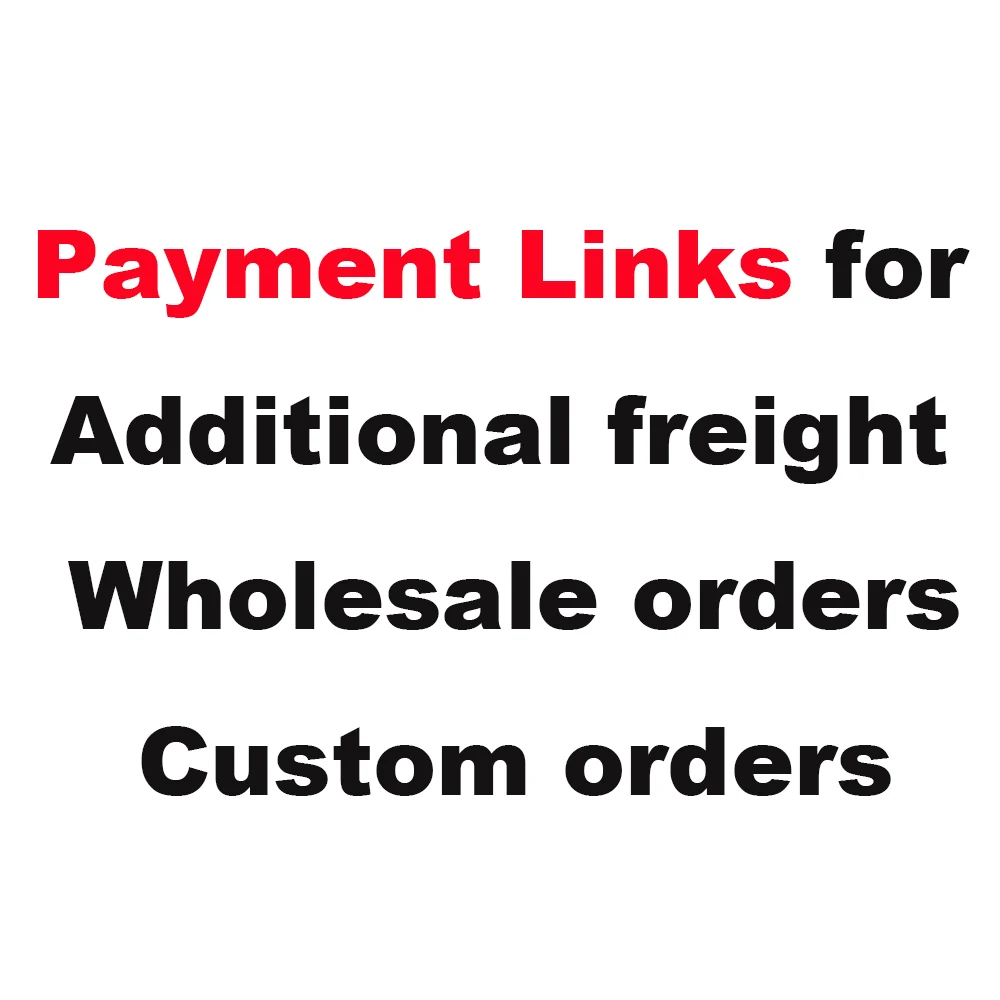 

Payment Links for Additional Freight Wholesale Orders Custom Orders Accessories