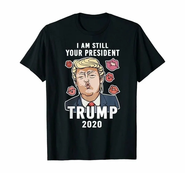 

Men Women Trump-2020 Still Your President T-shirts Tee US unique 2020