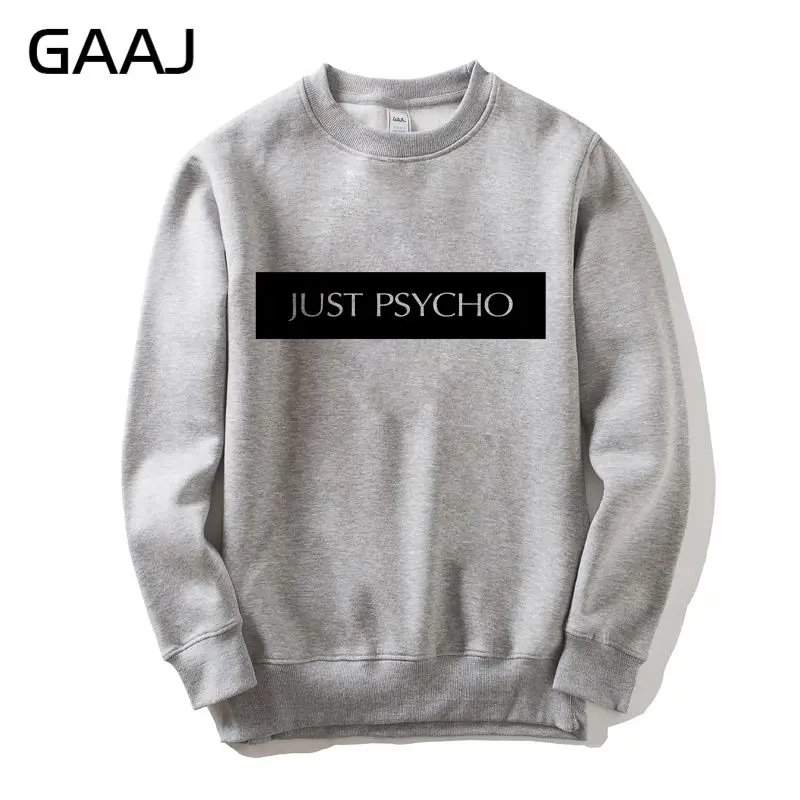 

GAAJ "Just Psycho" Men Women Sweatshirt Casual Clothes Print Letter Printed Male Coats Hooded Man Hip Hop Casual Fashion