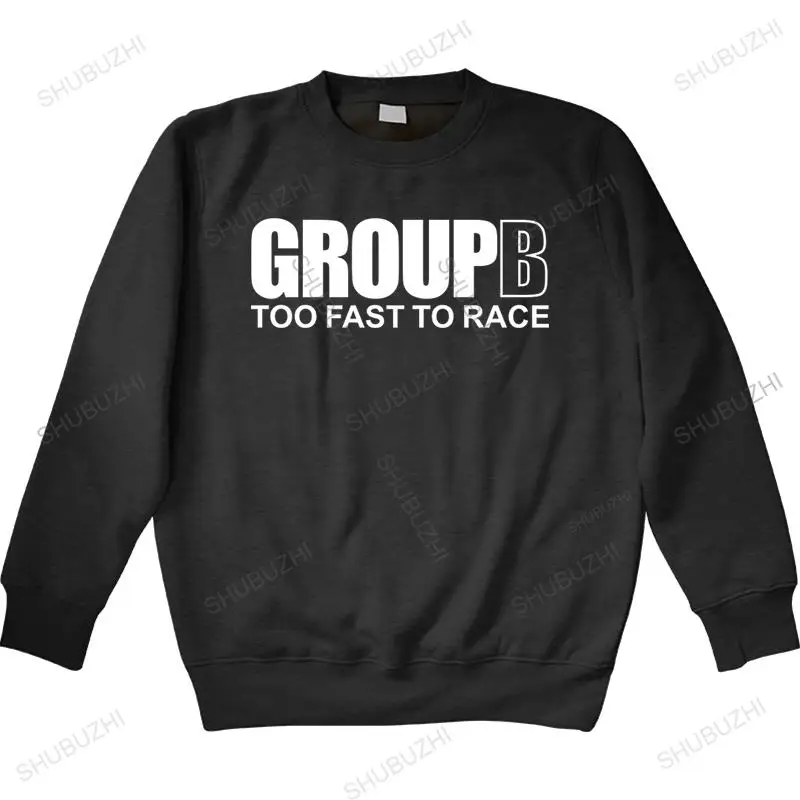

Group B Too Fast To Race - Rally Car Fathers Day Gift Men's sweatshirt Men O Neck Casual Top hoodie men's teenage cool hoody