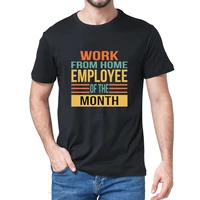 work from home employee of the month since march t shirt mens daily short sleeve streetwear tee