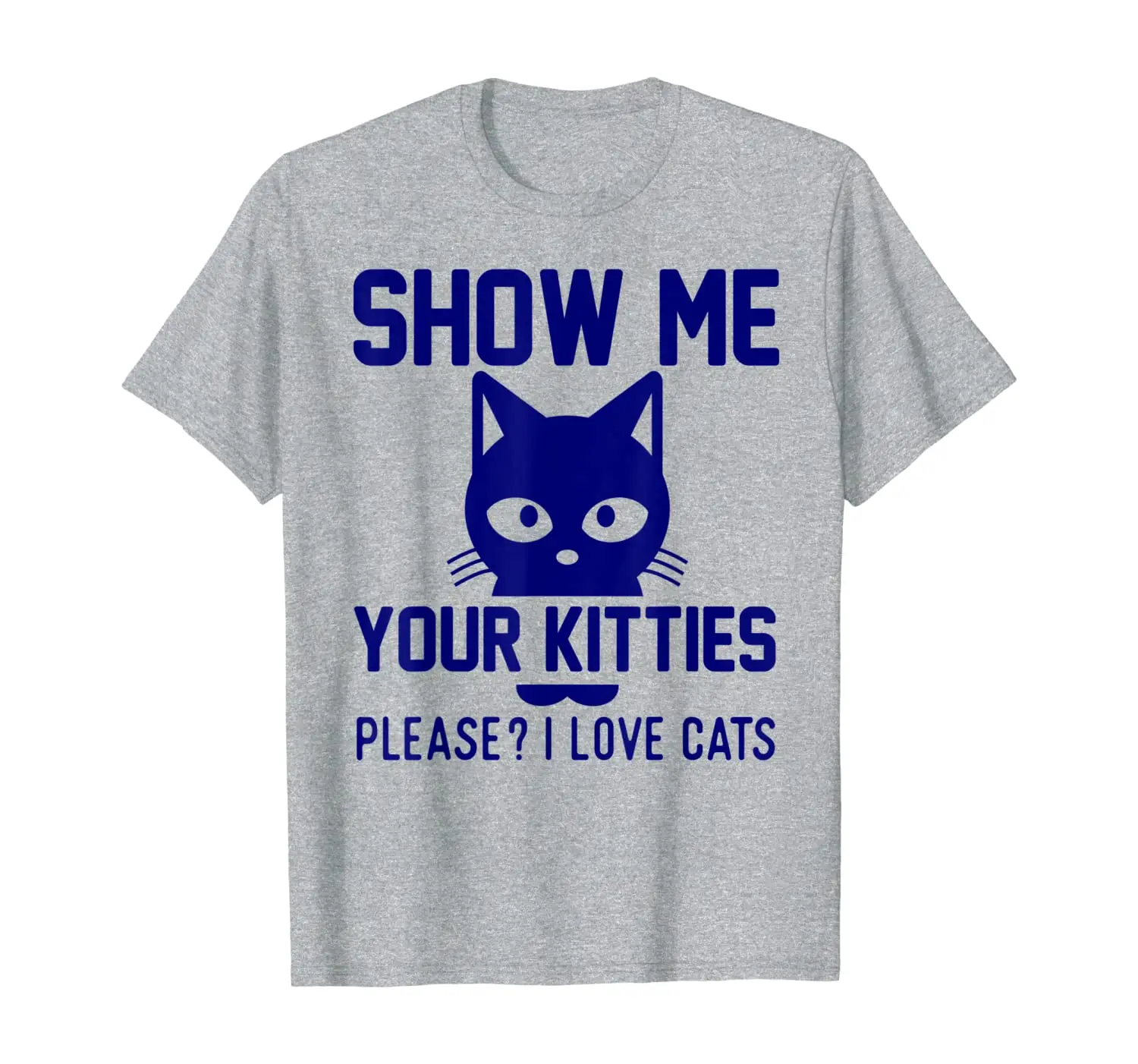 

Show Me Your Kitties Please I Love Cats T-Shirt