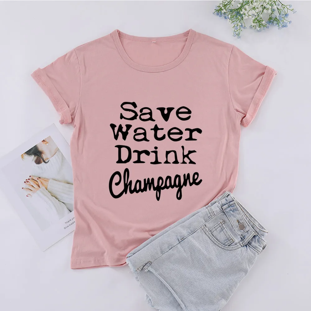 

Save Water Drink Champagne fashion T-Shirts 100% cotton crewneck short sleeve top tees wine drinker funny t shirts for women