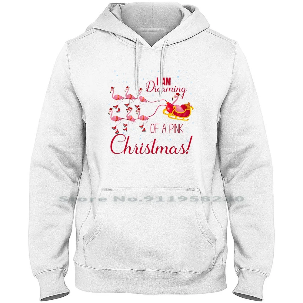 

I Am Dreaming Of A Pink Christmas Men Hoodie Sweater 6XL Big Size Cotton Vacation Flamingo Dream Pink I Am Ink St Pi Mi Go Am