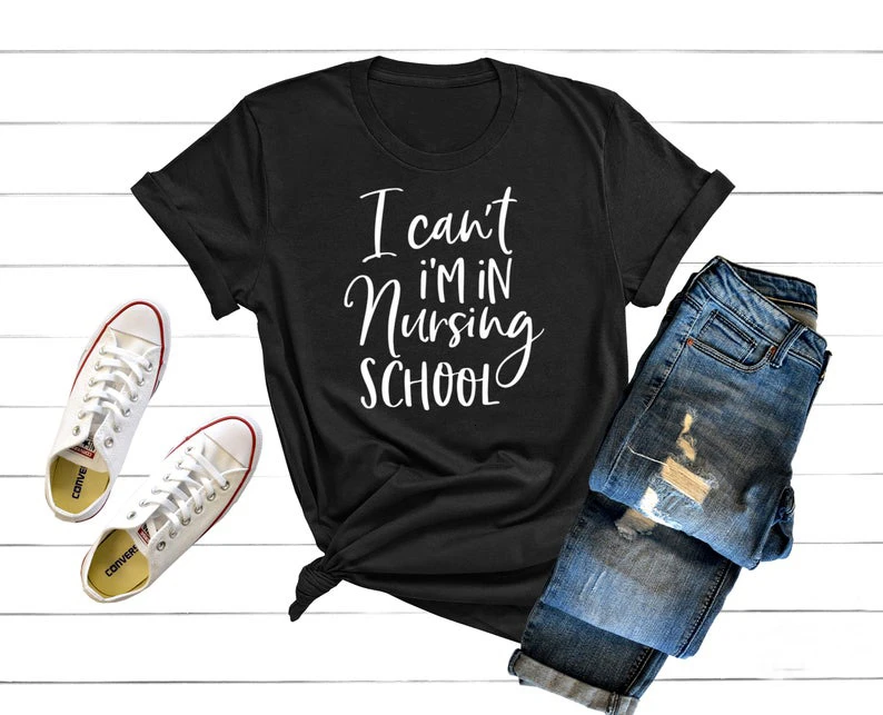 

I Can't I'm In Nursing School T-Shirt Summer Casual grunge tumblr quote vintage Nursing Schoo fashion graphic Tee Top- K919