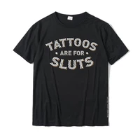tattoos are for sluts funny inked design tattooist normal tshirts for men cotton tops shirts casual designer