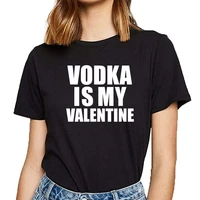 tops t shirt women vodka is my valentine anti valentines day single funny white custom female tshirt