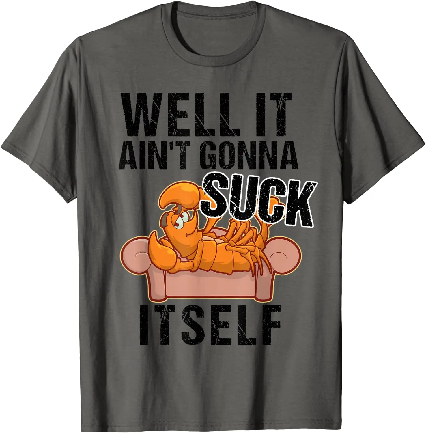 

Well It Aint Gonna Suck Itself TShirt | Funny Crawfish Shirt T-Shirt Top T-shirts Custom Funny Cotton T Shirt Gift for Men