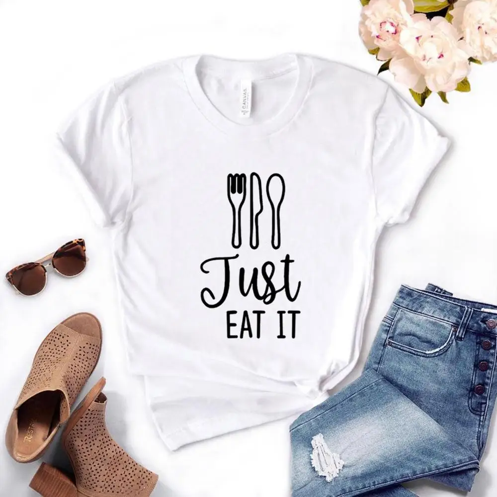 

Just Eat It Women tshirt Cotton Casual Funny t shirt Gift For Lady Yong Girl Street Top Tee A-1032