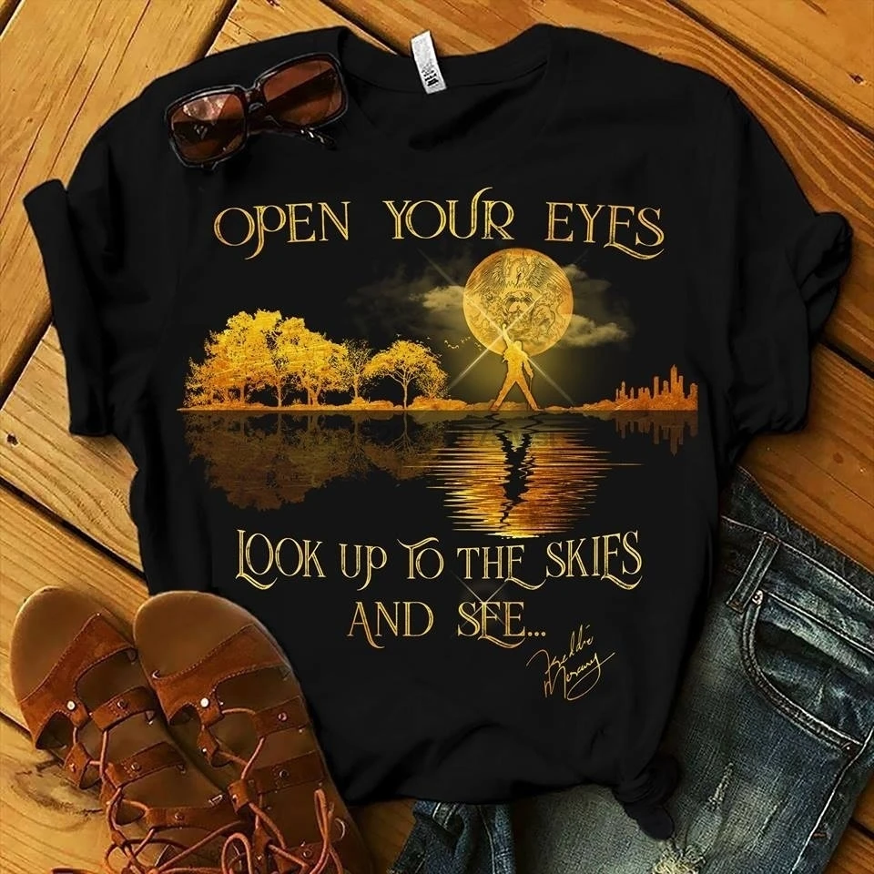 

Freddie Mercury Open Your Eyes Look Up To The Skies ond See Shirt