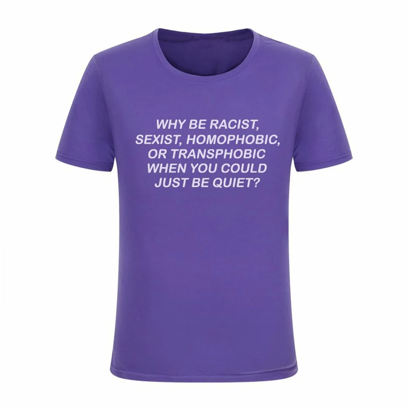 Женская футболка Why Be racist Sexist Homophobic Transphobic хлопковая Футболка для