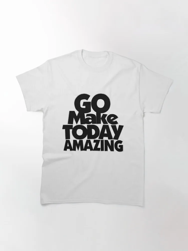 

Tops T Shirt Women Go Make Today Amazing Classic T-Shirt