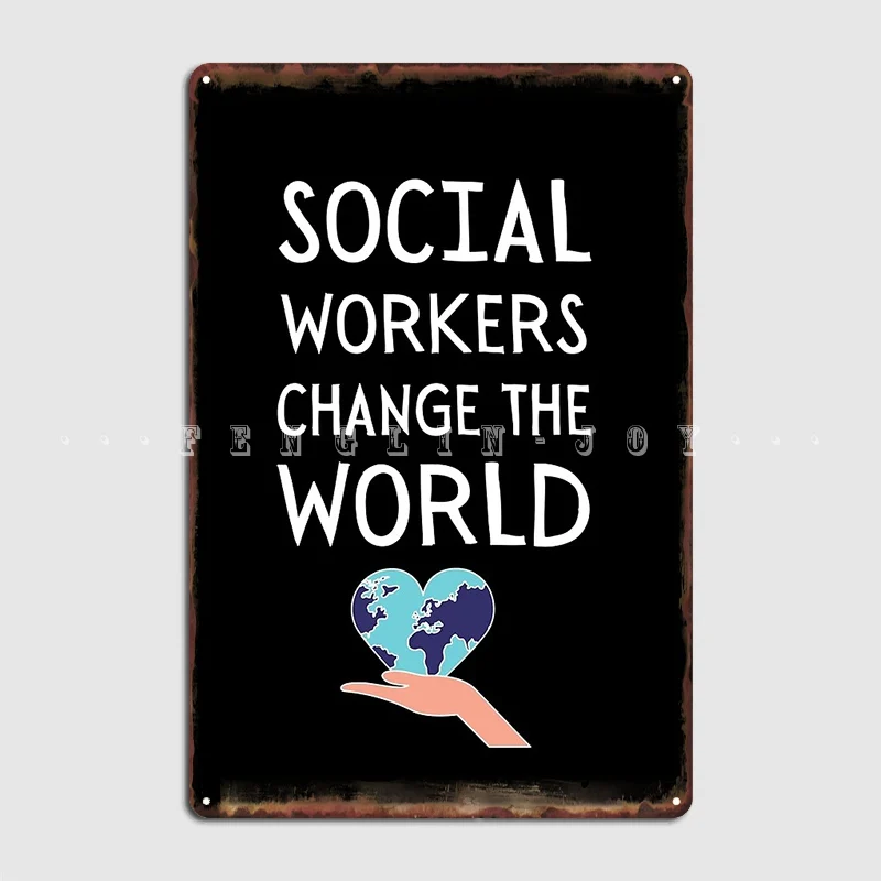 

Social Workers Change The World Metal Plaque Poster Club Cave Pub Customize Wall Decor Tin Sign Poster