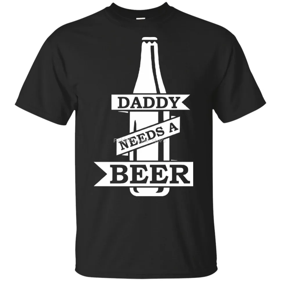

Daddy Needs A Beer T-Shirt Funny Drinking Father'S Day Birthday Tee Short Sleeve Brand Clothing Tee Shirt men summer t-shirt