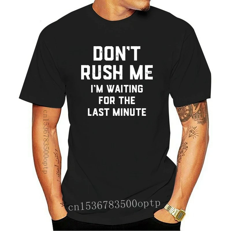 

New Men T Shirt Don't Rush Me Last Minute Women T-Shirt