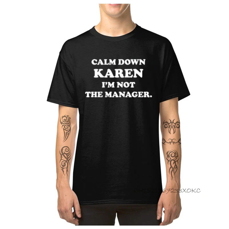 

Calm Down Karen I'm Not The Manager Tops Tees NEW YEAR DAY Men's T-shirts 100% Cotton Crew Neck Youth T Shirts Group TShirt