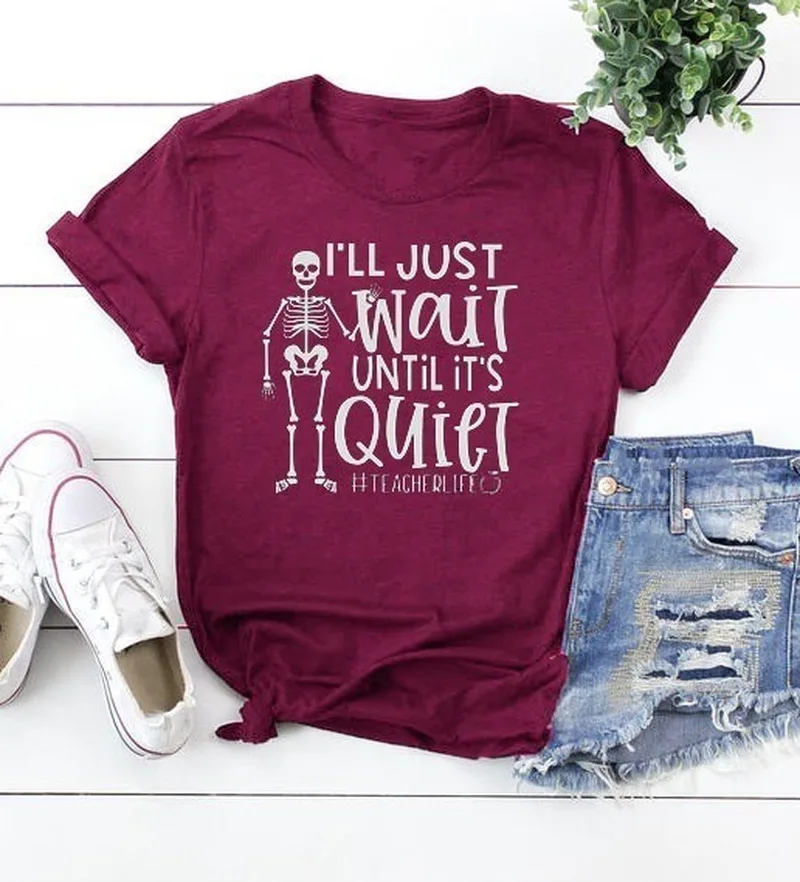 

Women T Shirt I'll Just Wait Until Quiet Skull Print Tshirt Women Short Sleeve O Neck Loose T-shirt Ladies Causal Tee Shirt